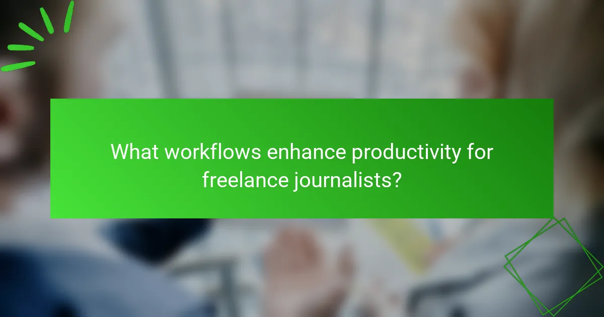 What workflows enhance productivity for freelance journalists?