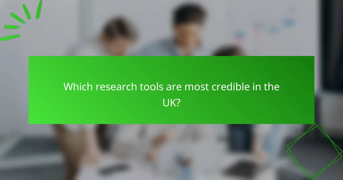 Which research tools are most credible in the UK?